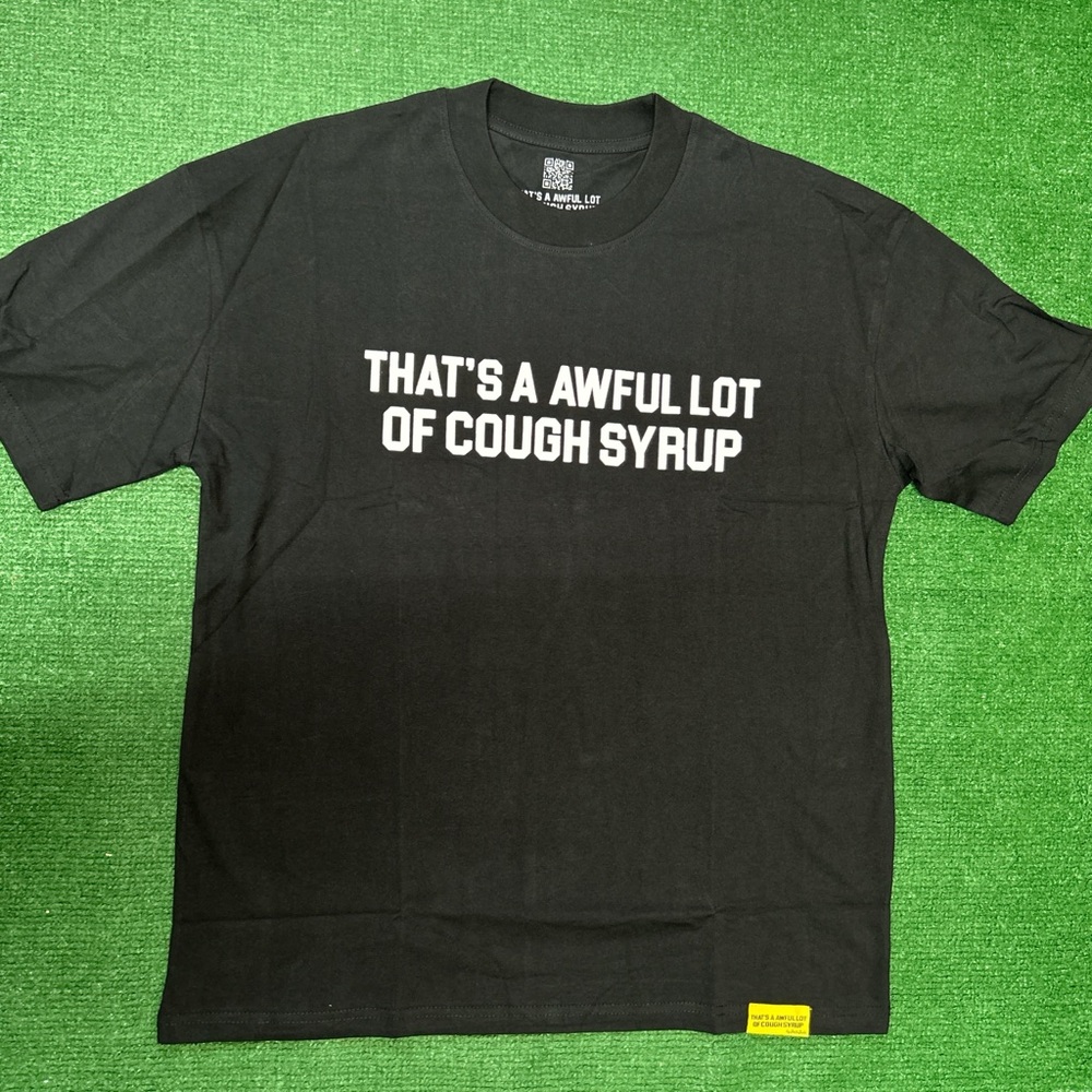 That’s a awful lot of cough syrup tee size S